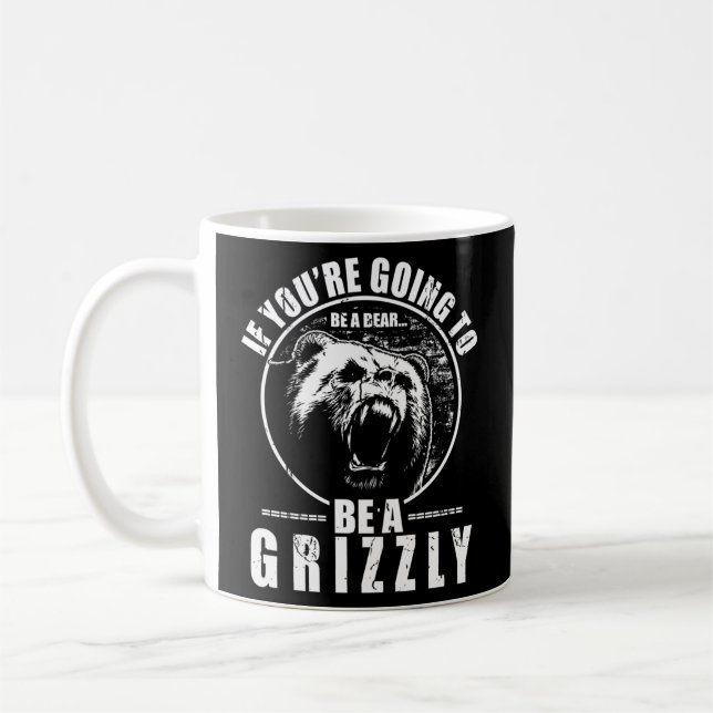 Mug Si Tu Vas Être Un Ours, Sois Un Grizzli (Gauche)