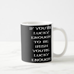 Mug Si vous avez la chance d'être irlandais Funny St P