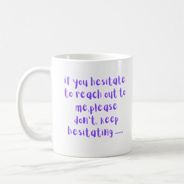 Mug Si vous hésitez à me contacter Drôle Sarcastique (Gauche)
