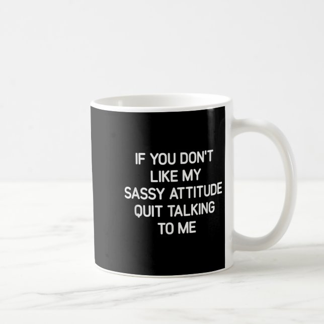 Mug Si vous n'aimez pas mon attitude Sy, drôle, blague (Droite)