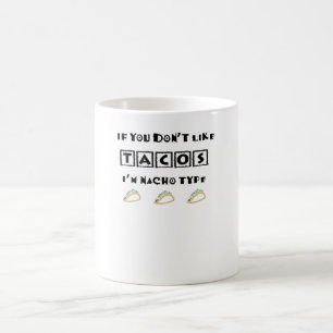 Mug Si vous n'aimez pas Tacos Je suis Nacho Type Funny