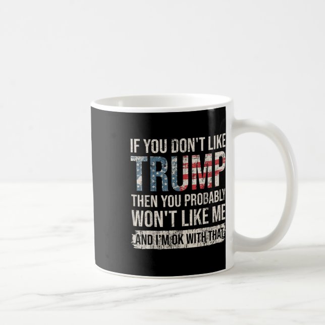 Mug Si Vous N'Aimez Pas Trump, Vous Ne Le Serez Probab (Droite)