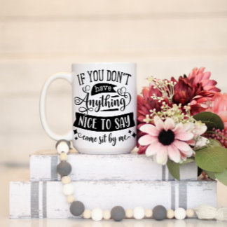 Mug Si vous n'avez rien de gentil à dire, asseyez-vous