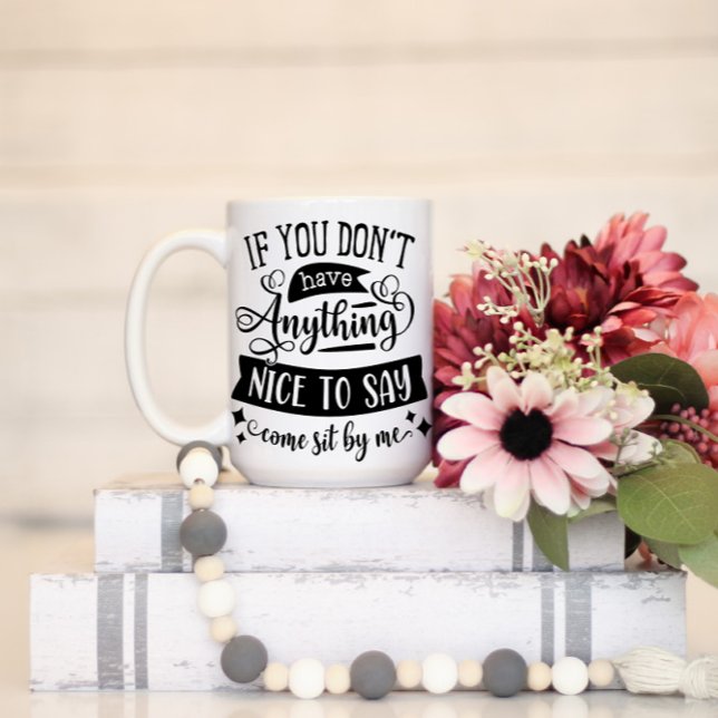 Mug Si vous n'avez rien de gentil à dire, asseyez-vous (Créateur téléchargé)