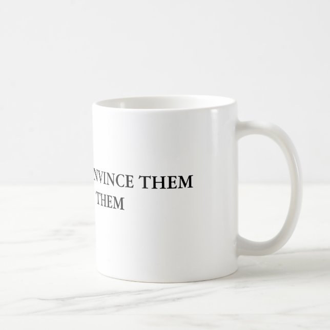 MUG SI VOUS NE POUVEZ PAS LES CONVAINCRE CONFONDEZ-LES (Droite)