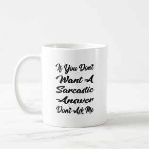 Mug Si vous ne voulez pas une réponse sarcastique ne m