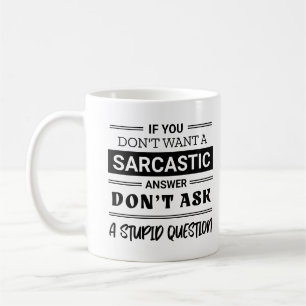 Mug Si vous ne voulez pas une réponse sarcastique ne m