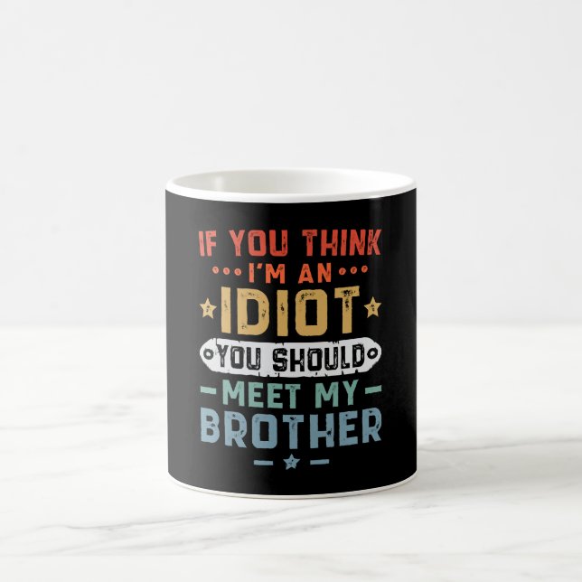 Mug Si vous pensez que je suis un idiot, vous devriez  (Centre)