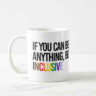 Mug Si vous pouvez être n'importe quoi, soyez inclusif