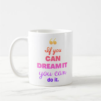 Mug 'Si vous pouvez le rêver, vous pouvez le faire'