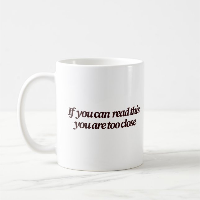 Mug Si vous pouvez lire ceci Vous êtes trop proche Fun (Gauche)