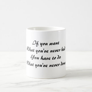 Mug Si vous voulez ce que vous n'avez jamais eu, vous