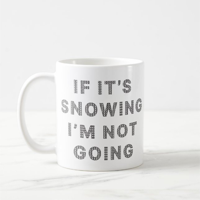 Mug S'il neige, je ne vais pas (Gauche)