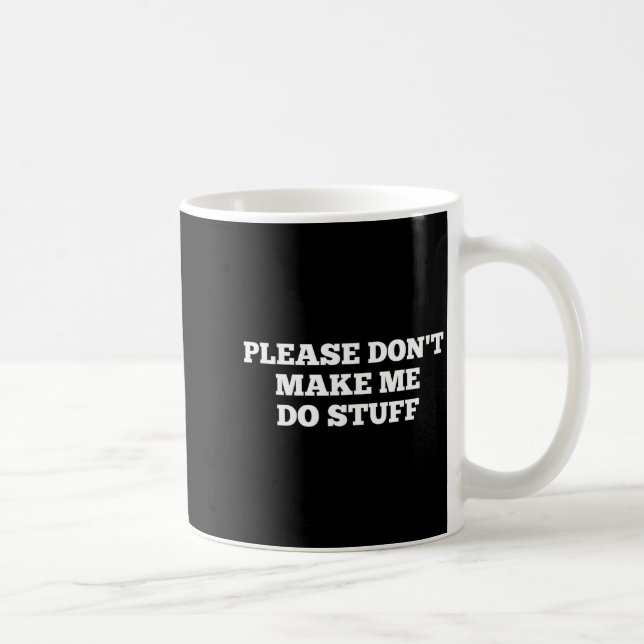 Mug S'il vous plaît ne me faites pas faire des trucs d (Droite)