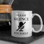 Mug SILENCE YOURSELF Funny Quote<br><div class="desc">"Please SILENCE Yourself" with a muted microphone icon, is the parfait gift for co-workers or for yourself to show off on your web calls when you work remotely from home.</div>
