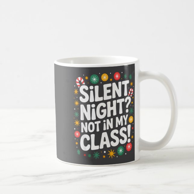 Mug Silent Night Not In My Cl Funny Teacher Quote Xmas (Droite)