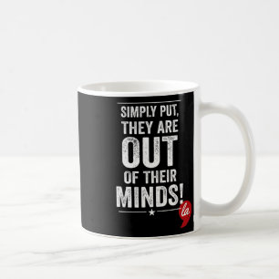 Mug Simplement Dire Qu'Ils Sont Hors De Leur Esprit !