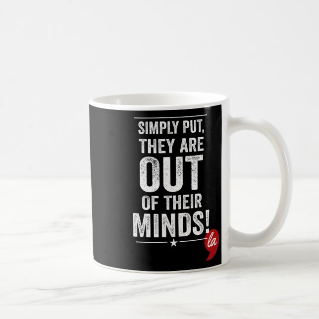 Mug Simplement Dire Qu'Ils Sont Hors De Leur Esprit !  (Droite)