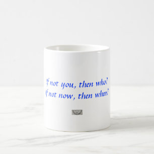 Mug Sinon vous, puis qui ? Sinon maintenant, puis