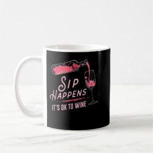 Mug Sip Happens It Is Ok To Wine T-Shirt