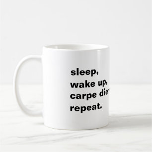Mug Sleep, wake up, carpe diem. Repeat.
