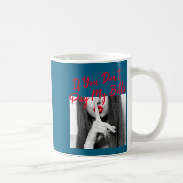 Mug Slogan Figure Graphic If You Don't Pay My Bills Wo (Droite)
