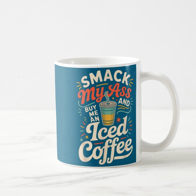 Mug Smack My And Buy Me An Iced Coffee  (Droite)