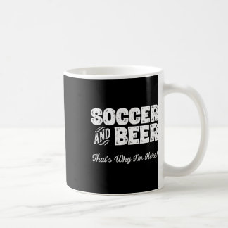 Mug Soccer And Beer That's Why I'm Here! Sports Fan 