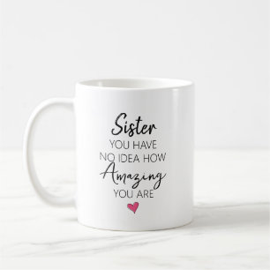 Mug Sœur, tu n'as aucune idée à quel point tu es incro