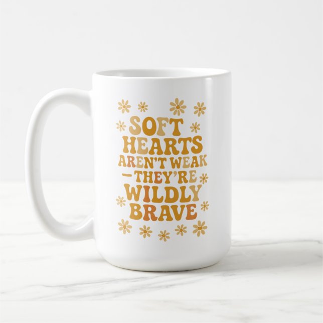 Mug Soft hearts aren’t weak — they’re wildly brave (Gauche)