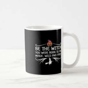 Mug Sois La Sorcière Que Tu Es Née Pour Être Une Salle