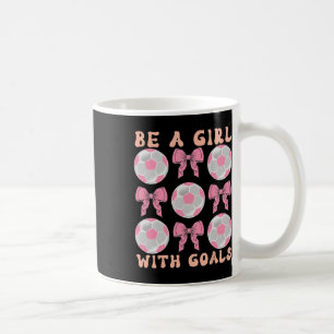 Mug Sois une fille avec des objectifs Cadeau de footba