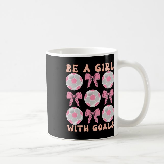Mug Sois une fille avec des objectifs Cadeau de footba (Droite)