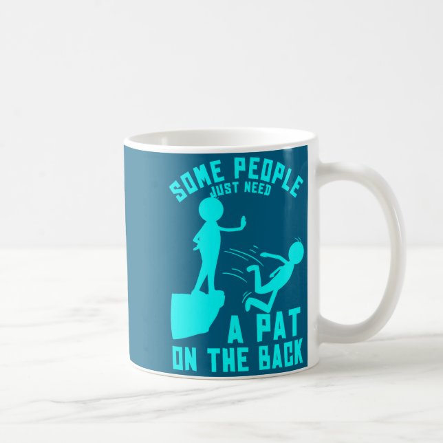 Mug Some People Just Need A Pat On The Back Sarcastic  (Droite)