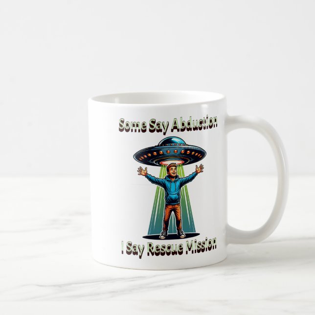Mug Some Say Abduction I Saw Rescue Funny Ufo  (Droite)