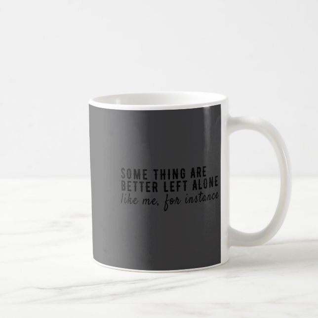 Mug Some Things Are Better Left Alone,funny Introvert  (Droite)