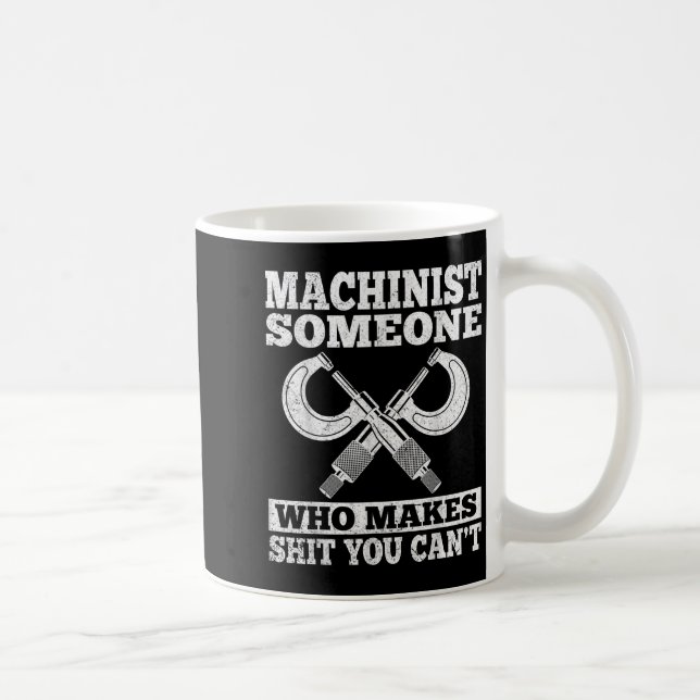 Mug Someone Who Makes You Can't - Funny Cnc Machinist  (Droite)