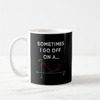 Mug Sometimes I Go Off On A Tangent, Funny Math