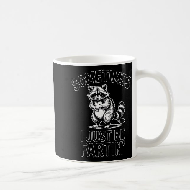 Mug Sometimes i just be fartin farting raccoon funny  (Droite)