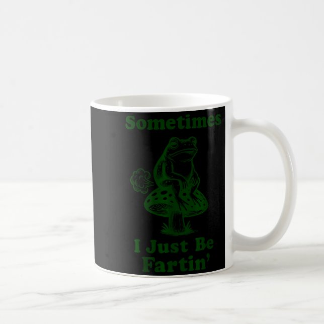 Mug Sometimes I Just Be Fartin Funny Frog Silly Adult  (Droite)