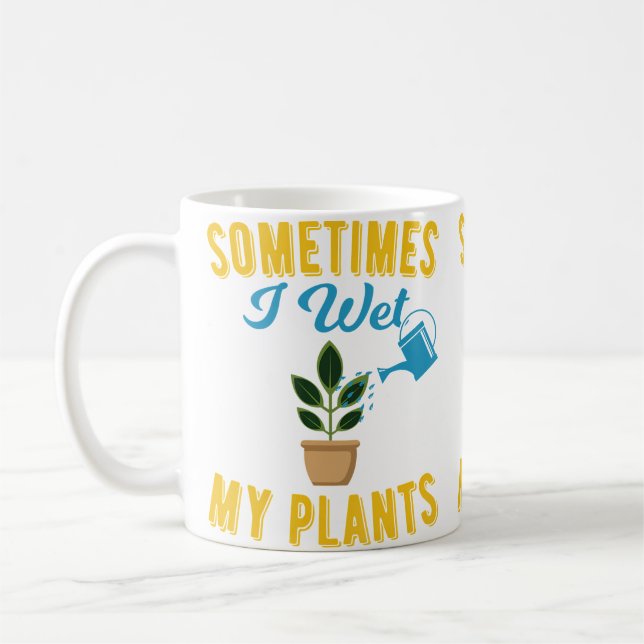 Mug Sometimes I Wet My Plants Funny Gardening Tshirt (Gauche)