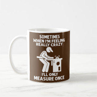 Mug Sometimes When I'm Feeling Really Crazy Carpenter