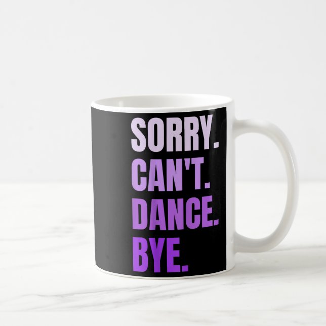 Mug Sorry Can't Dance Bye Retro Funny Dancer Dancing D (Droite)