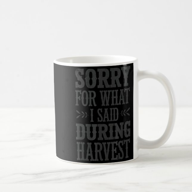 Mug Sorry For What I Said During Harvest Funny Farmer  (Droite)