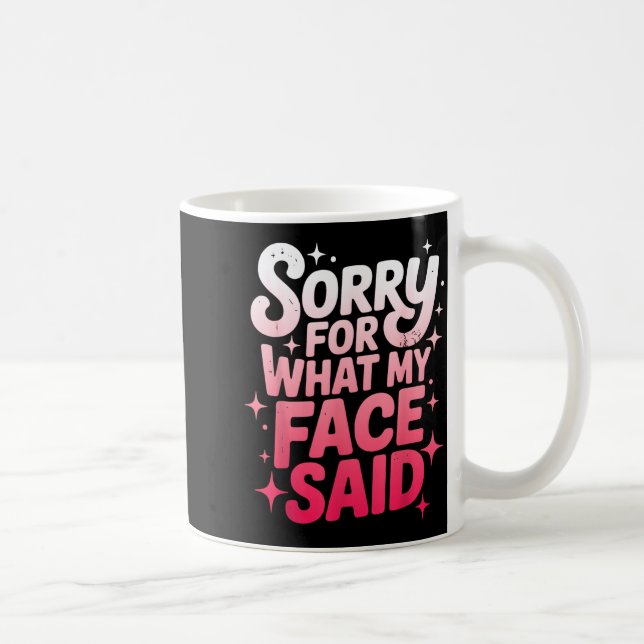 Mug Sorry For What My Face Said Funny Sarcastic Minima (Droite)
