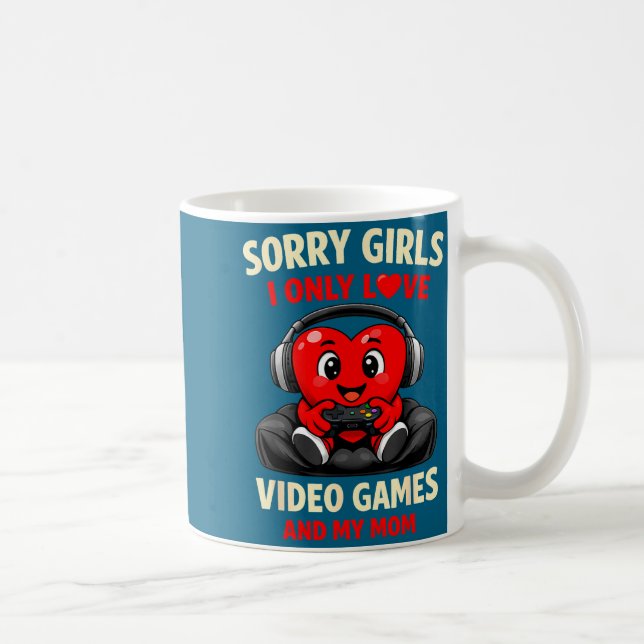 Mug Sorry Girls I Only Love Video Games And My Mom Val (Droite)