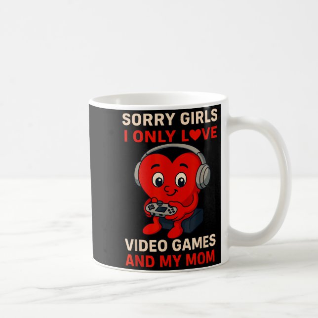 Mug Sorry Girls Love Video Games And My Mom Valentines (Droite)