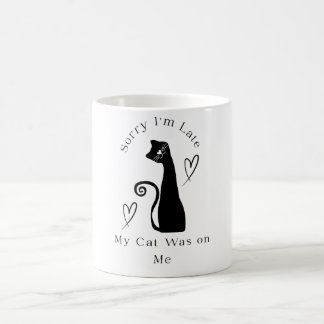 Mug Sorry I’m Late My Cat Was on Me – Funny Cat Lover
