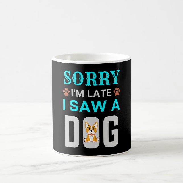 Mug Sorry I'm late I saw a dog (Centre)
