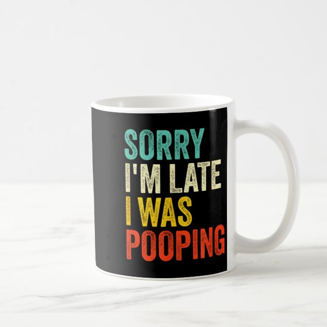 Mug Sorry I'm Late I Was Ong Funny Toilet Joke  (Droite)